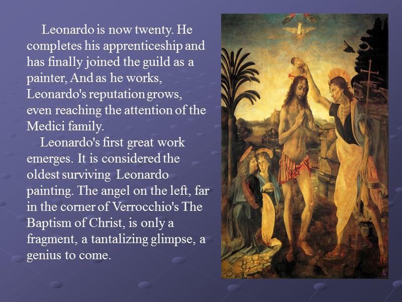 Leonardo is now twenty. He completes his apprenticeship and has finally joined the guild